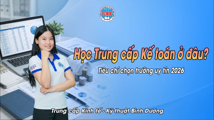 Học Trung cấp Kế toán ở đâu? Tiêu chí chọn trường uy tín 2026
